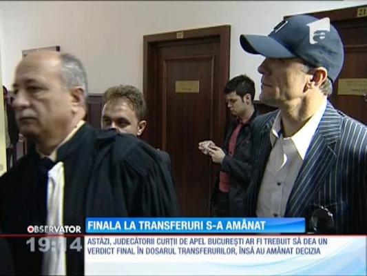 "Dosarul Transferurilor", sentinţa finală pe 4 martie