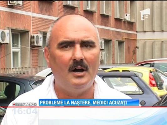 Probleme la naştere, medici acuzaţi