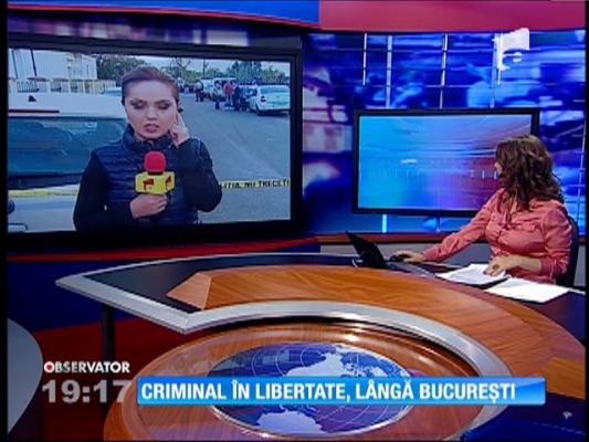 Criminal în libertate, lângă București