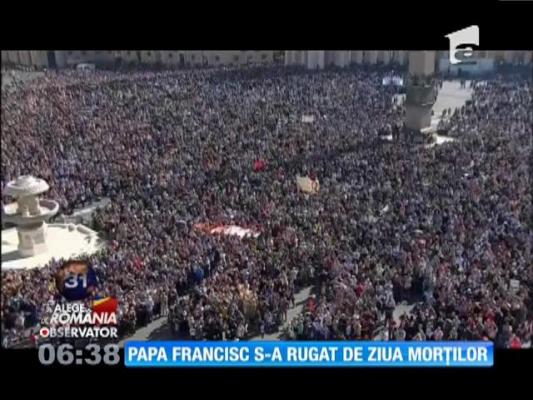 Papa Francisc s-a rugat de Ziua Morților