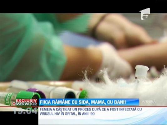 Fiica de 24 de ani a rămas cu SIDA, mama cu banii din despăgubiri