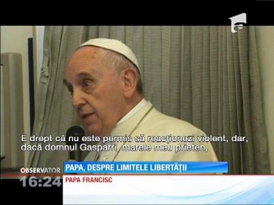 Papa Francisc susţine libertatea de exprimare, dar până când se ajunge la religie