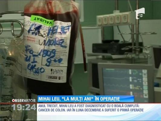 Mihai Leu a trecut printr-o nouă intervenţie chirurgicală