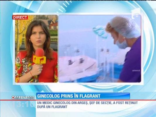 Un medic ginecolog din Argeş a fost reţinut după un flagrant