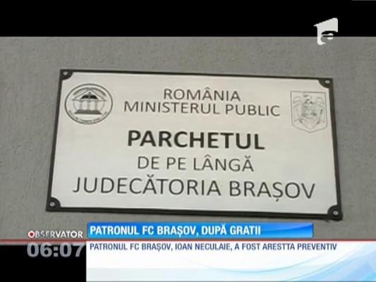 Patronul clubului FC Braşov, Ioan Neculaie, a ajuns după gratii