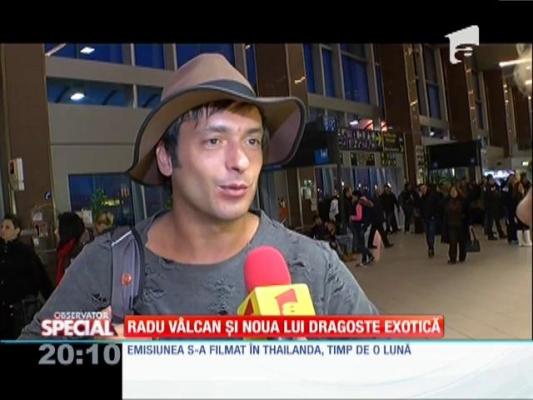 Special! Radu Vâlcan și noua lui dragoste exotică