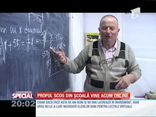 SPECIAL! Proful scos din şcoală vine acum online