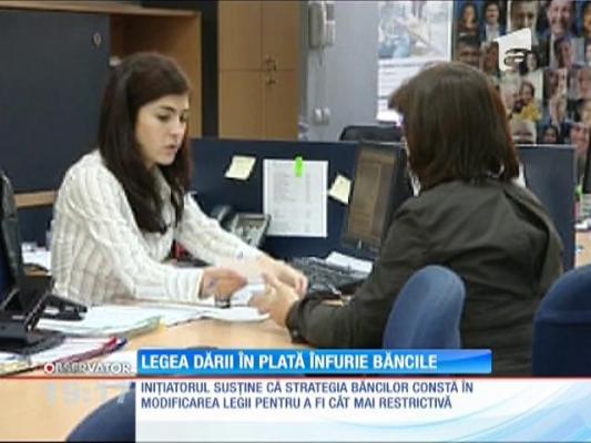 Legea dării în plată înfurie băncile