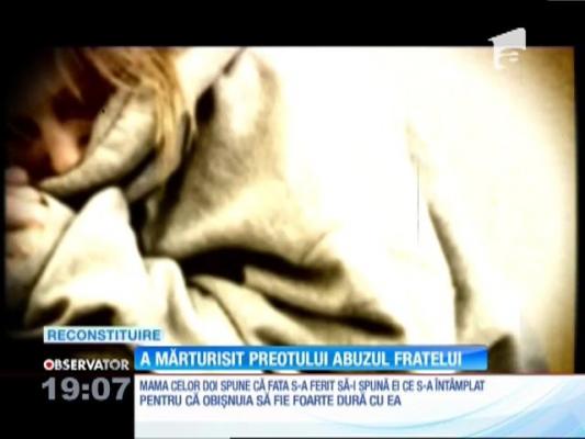 O adolescentă i-a mărturisit preotului că a fost abuzată de propriul frate