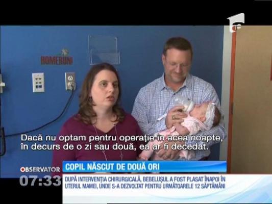 Un bebeluş a fost născut de două ori! A fost scos din pântecul mamei pentru a putea fi operat şi pus la loc