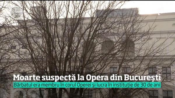 Moarte suspectă la Opera Naţională din Bucureşti