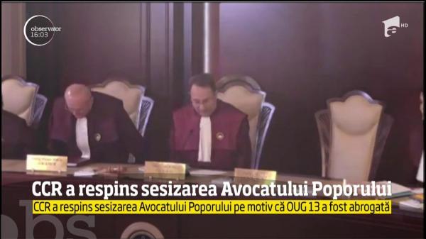 Curtea Constituţională a respins sesizarea Avocatului Poporului pe motiv că Ordonanţa 13 a fost abrogată