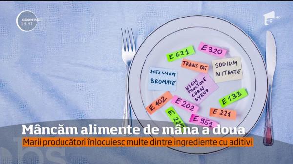 Mâncăm alimente de mâna a doua! Marii producători înlocuiesc multe dintre ingrediente cu aditivi