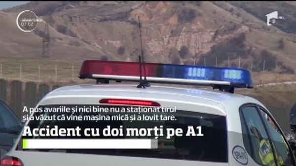 Accident mortal pe Autostrada A1! Doi bulgari şi-au pierdut viaţa după ce au intrat într-un TIR pe avarii