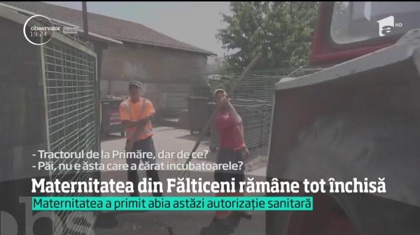 Maternitatea din Fălticeni, unde incubatoarele au fost cărate cu maşina de gunoi, rămâne închisă!