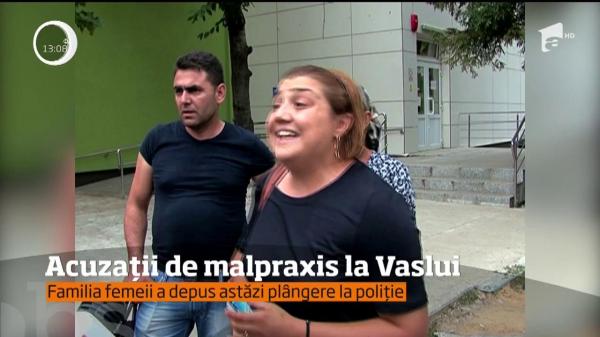 Acuzaţii de malpraxis la Vaslui! Rudele femeii care a murit după ce medicii au trimis-o acasă s-au dus la poliţie: "Au omorât-o cu zile"