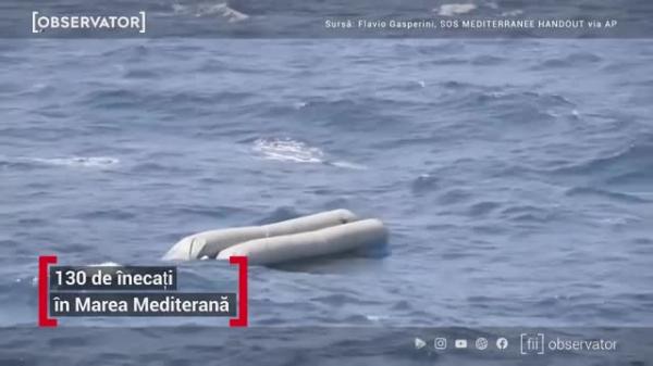 Cel puțin 130 de migranți înecaţi, în Marea Mediterană, după ce barca de cauciuc în care se aflau s-a răsturnat