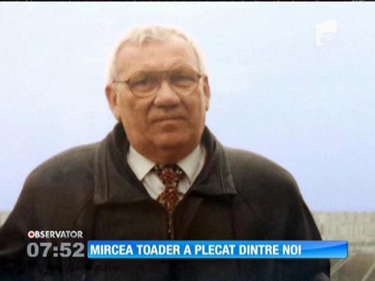 S-a stins din viață colegul nostru Mircea Toader