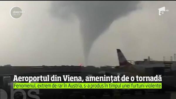 Fenomen extrem de rar în Austria! O tornadă a fost filmată în apropierea aeroportului internaţional din Viena