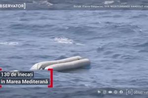 Cel puțin 130 de migranți înecaţi, în Marea Mediterană, după ce barca de cauciuc în care se aflau s-a răsturnat